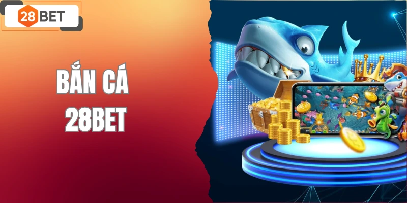 Bắn Cá 28BET – 3 Mẹo Săn Boss Nhận Thưởng Khủng Mỗi Ngày