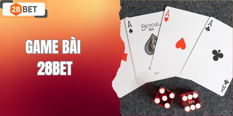 Game Bài 28BET – Các Mẹo Chơi Chuẩn Thắng Lớn Mỗi Ngày